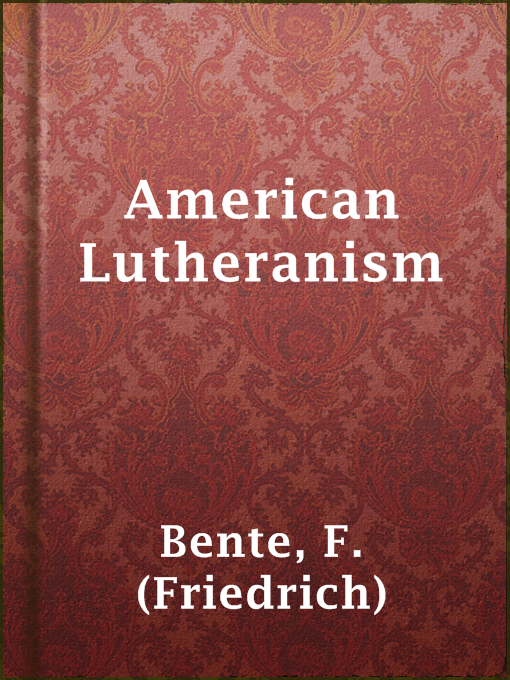 Title details for American Lutheranism by F. (Friedrich) Bente - Available